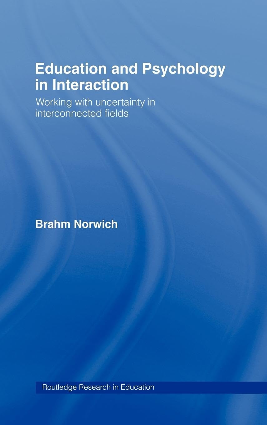 Education and Psychology in Interaction: Working With Uncertainty in Interconnected Fields (Routledge Research in Education)
