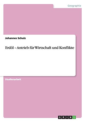 Erdöl - Antrieb für Wirtschaft und Konflikte
