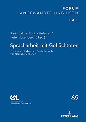 Spracharbeit mit Geflüchteten: Empirische Studien zum Deutscherwerb von Neuzugewanderten (FORUM ANGEWANDTE LINGUISTIK – F.A.L., Band 69)