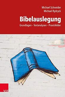 Bibelauslegung: Grundlagen – Textanalysen – Praxisfelder