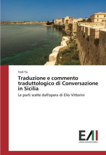 Traduzione e commento traduttologico di Conversazione in Sicilia: Le parti scelte dall'opera di Elio Vittorini