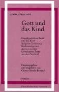 Gott und das Kind: Grundgedanken. Religiöse Erziehung: Buchauszüge u. Kursusvorträge. Unbekannte Texte aus dem Nachlaß