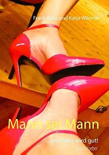 Mann sei Mann: ... und alles wird gut!