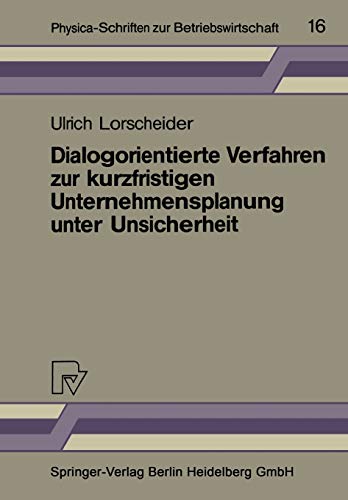 Dialogorientierte Verfahren zur Kurzfristigen Unternehmensplanung unter Unsicherheit (Physica-Schriften zur Betriebswirtschaft, 16, Band 16)