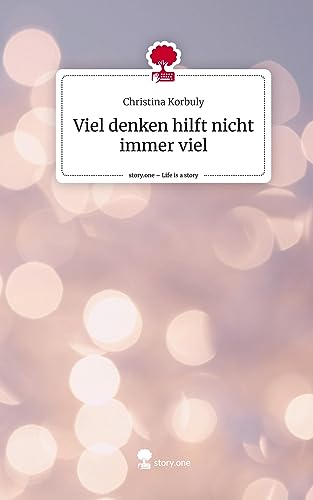 Viel denken hilft nicht immer viel. Life is a Story - story.one