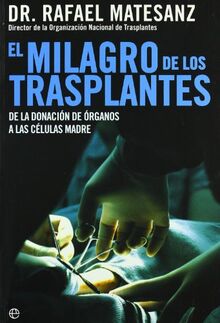 El milagro de los trasplantes : de la donación de órganos a las células madre