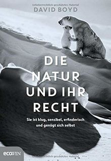 Die Natur und ihr Recht: Sie ist klug, sensibel, erfinderisch und genügt sich selbst