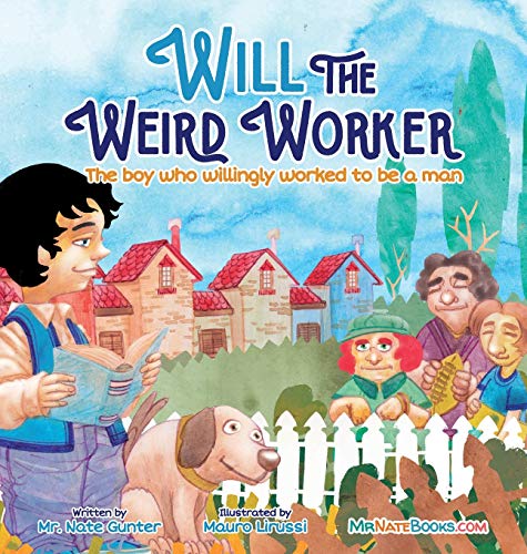 Will the Weird Worker: The boy who willingly worked to become a young man. (Children Books on Life and Behavior, Band 8)