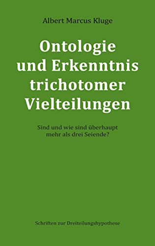 Ontologie und Erkenntnis trichotomer Vielteilungen: Sind und wie sind überhaupt mehr als drei Seiende?