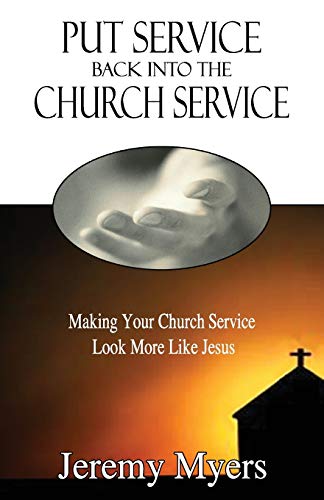 Put Service Back into the Church Service: Making Your Church Service Look More Like Jesus (Close Your Church for Good, Band 2)
