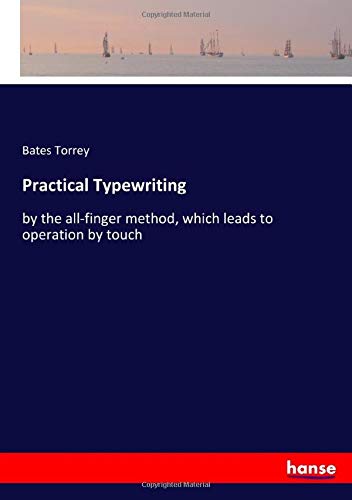 Practical Typewriting: by the all-finger method, which leads to operation by touch