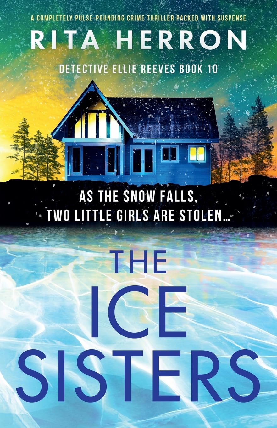 The Ice Sisters: A completely pulse-pounding crime thriller packed with suspense (Detective Ellie Reeves, Band 10)