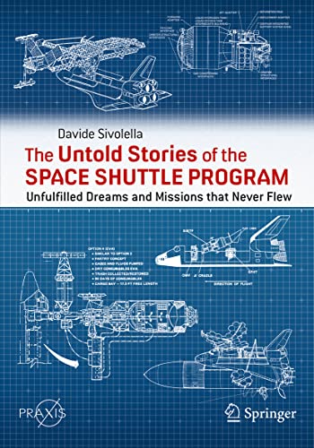 Davide Sivolella The Untold Stories Of The Space Shuttle Program, Unfulfilled Dreams And Missions That Never Flew (Springer Praxis Books)