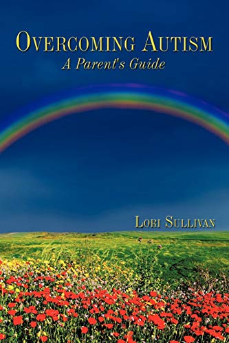Overcoming Autism: A Parent's Guide