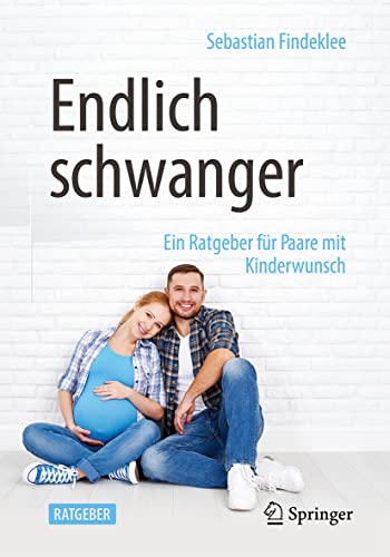Endlich schwanger: Ein Ratgeber für Paare mit Kinderwunsch