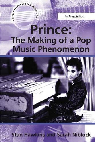 Prince: The Making of a Pop Music Phenomenon (Ashgate Popular and Folk Music Series)