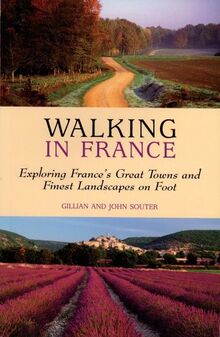 Walking in France: Exploring France's Great Towns and Finest Landscapes on Foot (Walking Guides)