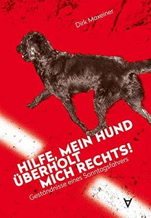 Hilfe, mein Hund überholt mich rechts!: Geständnisse eines Sonntagsfahrers