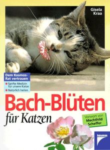 Bach- Blüten für Katzen. Sanfte Medizin für unsere Katze. Natürlich heilen