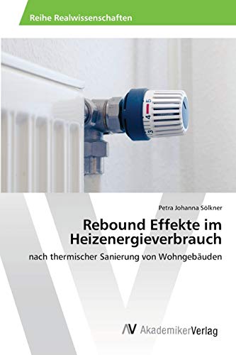 Rebound Effekte im Heizenergieverbrauch: nach thermischer Sanierung von Wohngebäuden