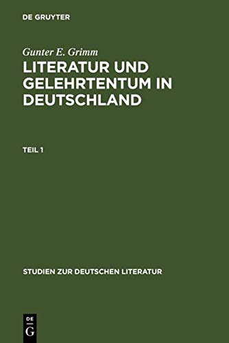 Literatur und Gelehrtentum in Deutschland: Untersuchungen zum Wandel ihres Verhältnisses vom Humanismus bis zur Frühaufklärung (Studien zur deutschen Literatur, 75, Band 75)