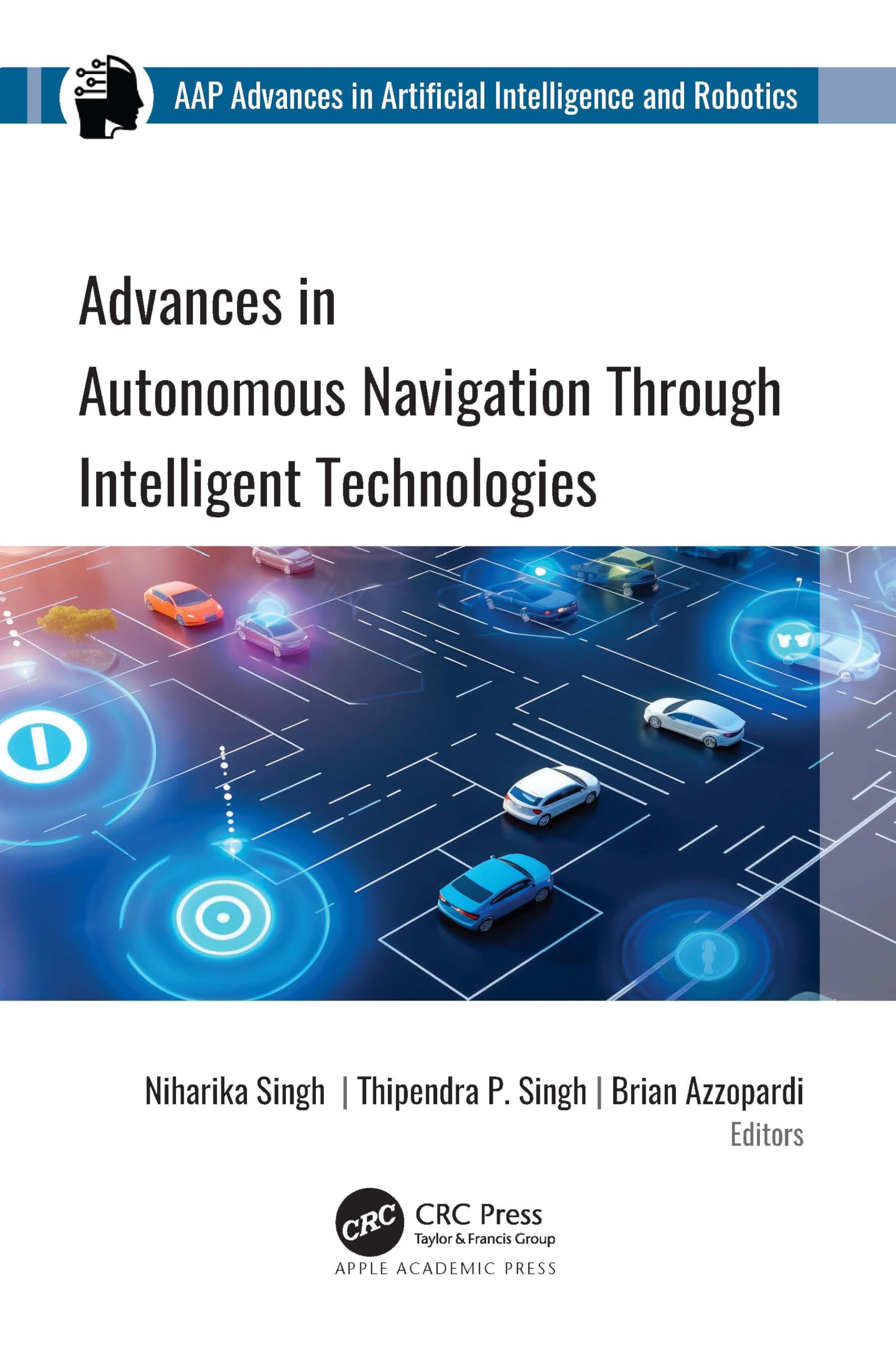 Advances in Autonomous Navigation through Intelligent Technologies (Aap Advances in Artificial Intelligence and Robotics)