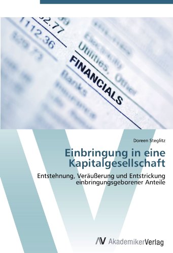 Einbringung in eine Kapitalgesellschaft: Entstehnung, Veräußerung und Entstrickung einbringungsgeborener Anteile