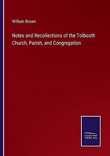 Notes and Recollections of the Tolbooth Church, Parish, and Congregation
