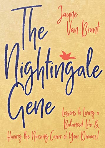 Nightingale Gene: Lessons to Living a Balanced Life and Having the Nursing Career of Your Dreams