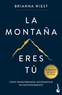 La montaña eres tú: Cómo transformar el autosabotaje en empoderamiento (Vivir Mejor)