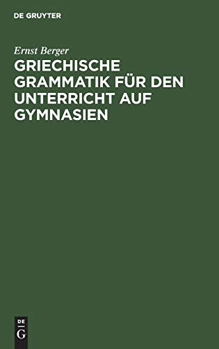Griechische Grammatik für den Unterricht auf Gymnasien: Nebst einem Anhange vom Homerischen Dialekte