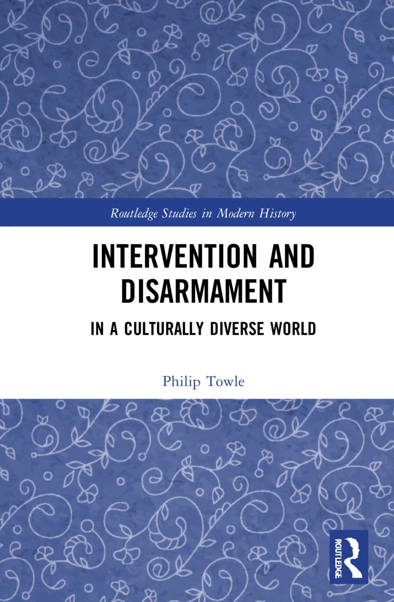 Intervention and Disarmament: In a Culturally Diverse World (Routledge Studies in Modern History)