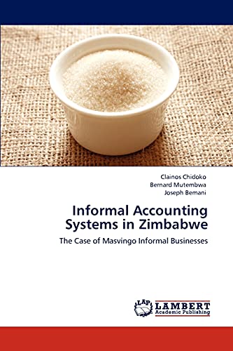 Informal Accounting Systems in Zimbabwe: The Case of Masvingo Informal Businesses