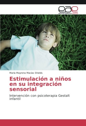 Estimulación a niños en su integración sensorial: Intervención con psicoterapia Gestalt infantil