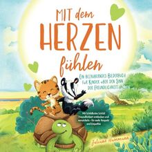 "Mit dem Herzen fühlen" – Ein bezauberndes Bilderbuch für Kinder über den Sinn der Freundlichkeit: Mit Schildkröte Schildi Freundlichkeit entdecken und entwickeln – für mehr Respekt und Empathie