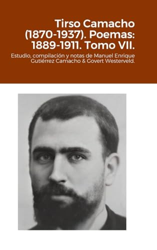Tirso Camacho (1870-1937). Poemas: 1889-1911. Tomo VII.: Estudio, compilación y notas de Manuel Enrique Gutiérrez Camacho & Govert Westerveld.