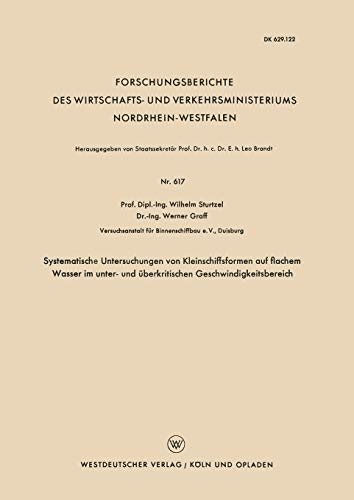 Systematische Untersuchungen von Kleinschiffsformen auf flachem Wasser im unter- und überkritischen Geschwindigkeitsbereich (Forschungsberichte des ... Nordrhein-Westfalen, 617, Band 617)