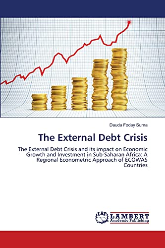 The External Debt Crisis: The External Debt Crisis and its impact on Economic Growth and Investment in Sub-Saharan Africa: A Regional Econometric Approach of ECOWAS Countries
