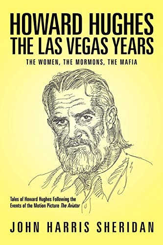 Howard Hughes: The Las Vegas Years The Women, The Mormons, The Mafia