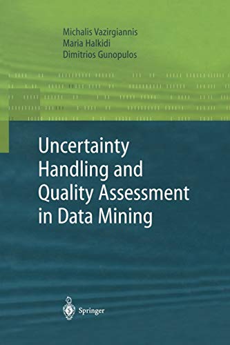 Uncertainty Handling and Quality Assessment in Data Mining (Advanced Information and Knowledge Processing)