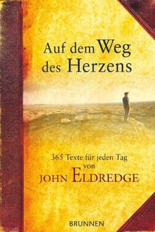 Auf dem Weg des Herzens: 365 ausgewählte Texte und Impulse von John Eldredge