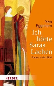 Ich hörte Saras Lachen: Frauen in der Bibel. 15 Porträts (HERDER spektrum)