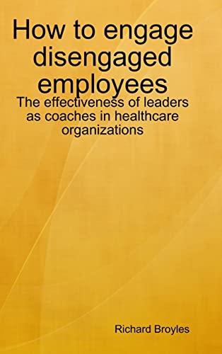How to engage disengaged employees: The effectiveness of leaders as coaches in healthcare organizations