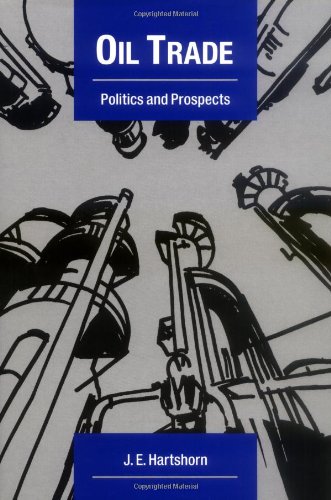 Oil Trade: Politics and Prospects (Cambridge Energy and Environment Series)