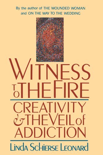 Witness to the Fire: Creativity and the Veil of Addiction
