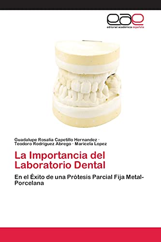 La Importancia del Laboratorio Dental: En el Éxito de una Prótesis Parcial Fija Metal-Porcelana