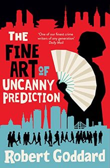 The Fine Art of Uncanny Prediction: from the BBC 2 Between the Covers author Robert Goddard