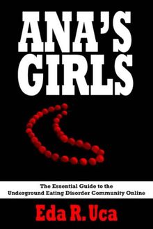 ANA'S GIRLS: The Essential Guide to the Underground Eating Disorder Community Online