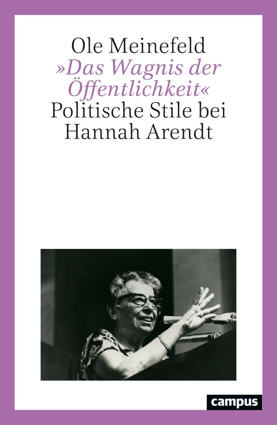 »Das Wagnis der Öffentlichkeit«: Politische Stile bei Hannah Arendt