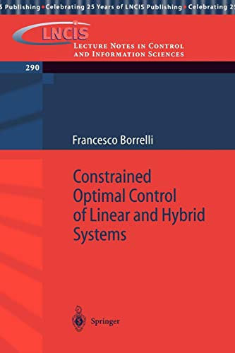Constrained Optimal Control of Linear and Hybrid Systems (Lecture Notes in Control and Information Sciences, 290, Band 290)